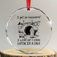 Funny I Got So Hammered I Woke Up 3 Days Later In A Cave Crystal Glass Ornament Christian Easter Day Religious - Wonder Print Shop
