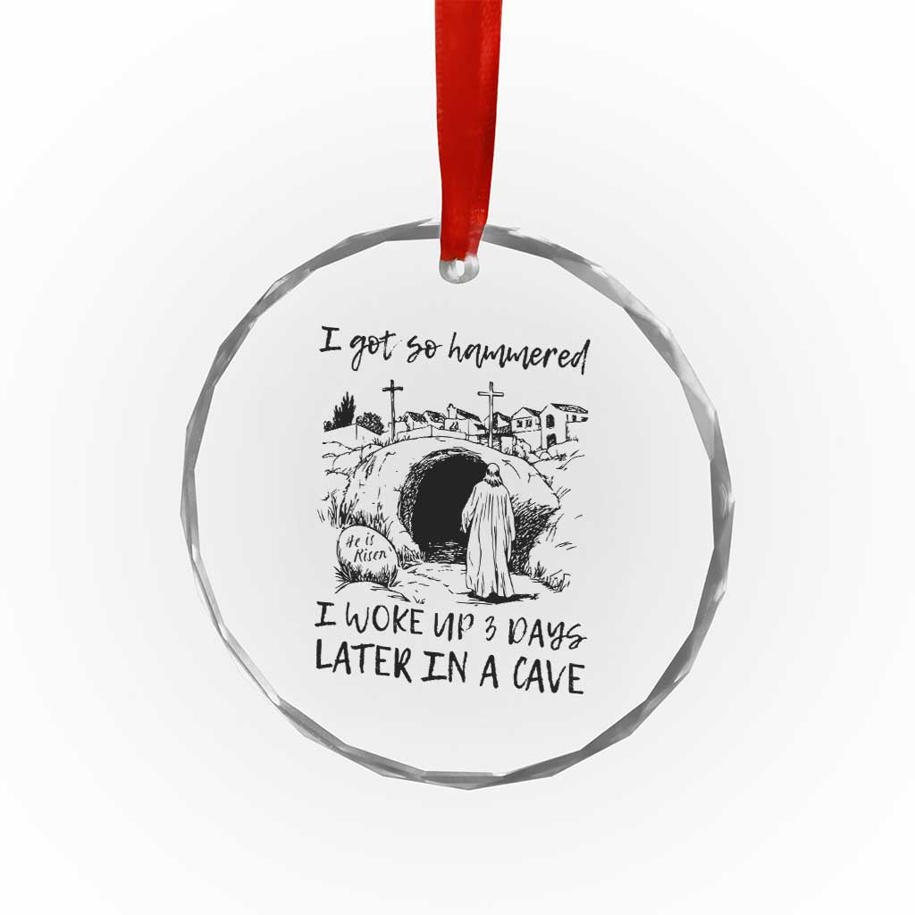 Funny I Got So Hammered I Woke Up 3 Days Later In A Cave Crystal Glass Ornament Christian Easter Day Religious - Wonder Print Shop
