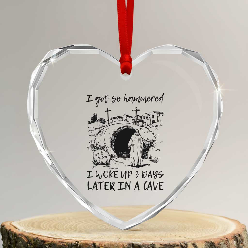Funny I Got So Hammered I Woke Up 3 Days Later In A Cave Heart Crystal Glass Ornament Christian Easter Day Religious - Wonder Print Shop