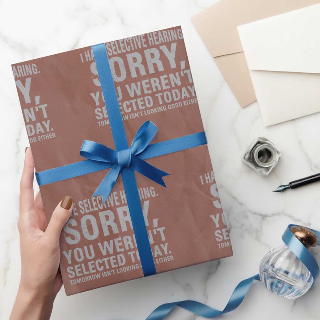 Funny I Have Selective Hearing Sorry You Werent Selected Today Wrapping Paper Roll - Wonder Print Shop