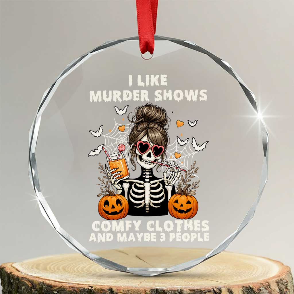 Funny I Like Murder Shows Comfy Clothes And Maybe 3 People Crystal Glass Ornament Halloween Skeleton - Wonder Print Shop