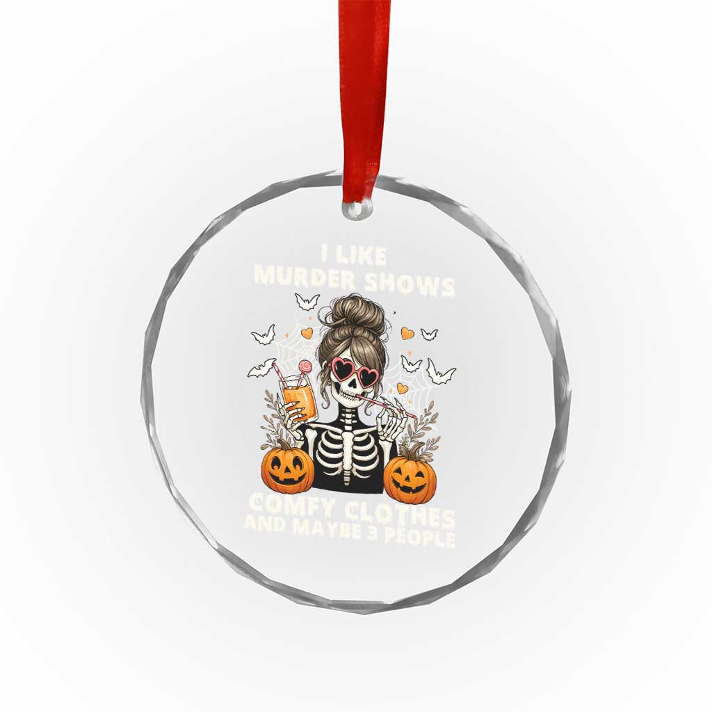 Funny I Like Murder Shows Comfy Clothes And Maybe 3 People Crystal Glass Ornament Halloween Skeleton - Wonder Print Shop