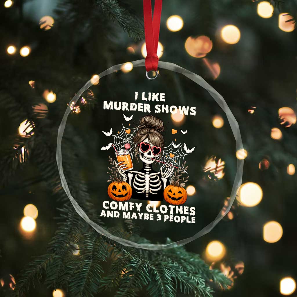Funny I Like Murder Shows Comfy Clothes And Maybe 3 People Crystal Glass Ornament Halloween Skeleton - Wonder Print Shop