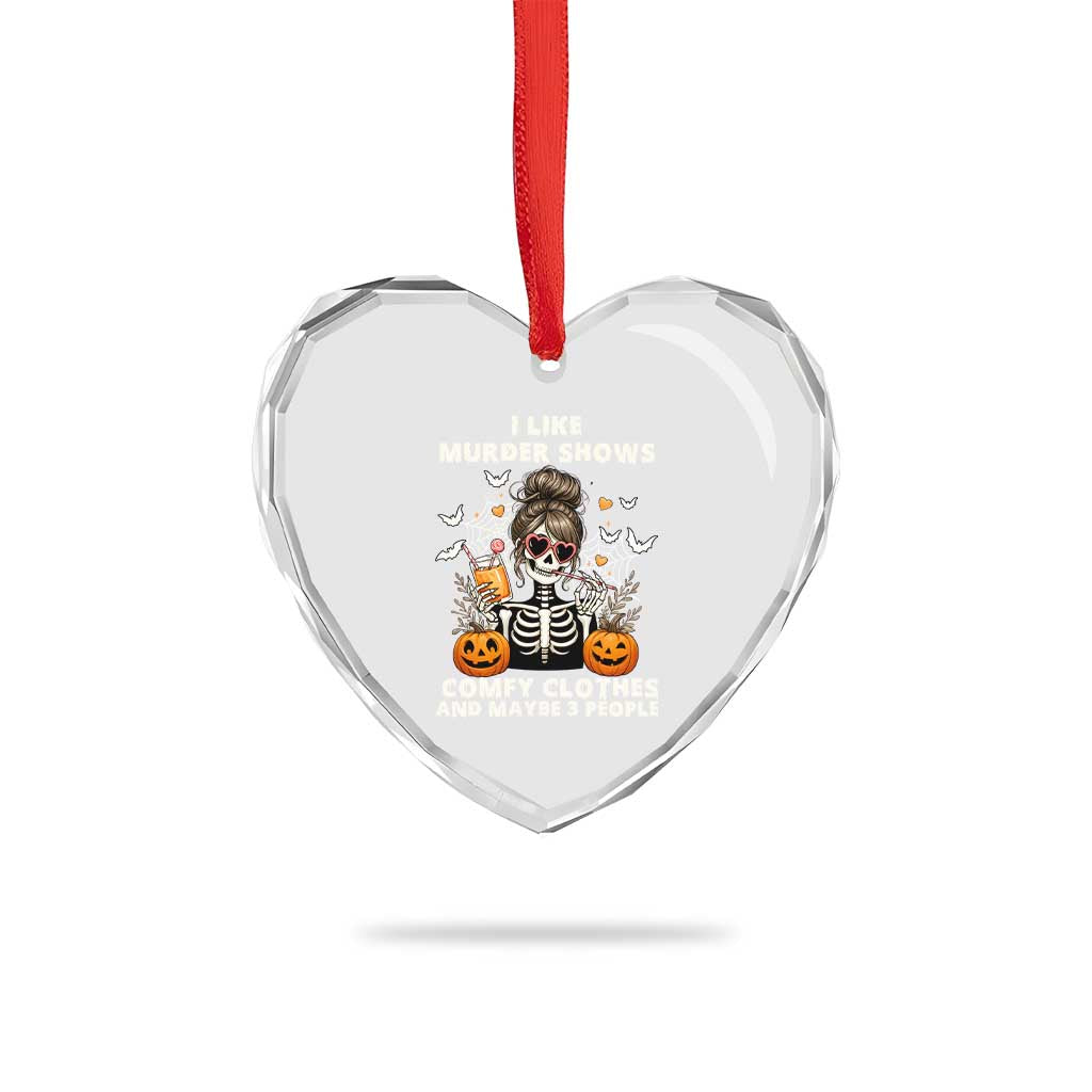 Funny I Like Murder Shows Comfy Clothes And Maybe 3 People Heart Crystal Glass Ornament Halloween Skeleton - Wonder Print Shop