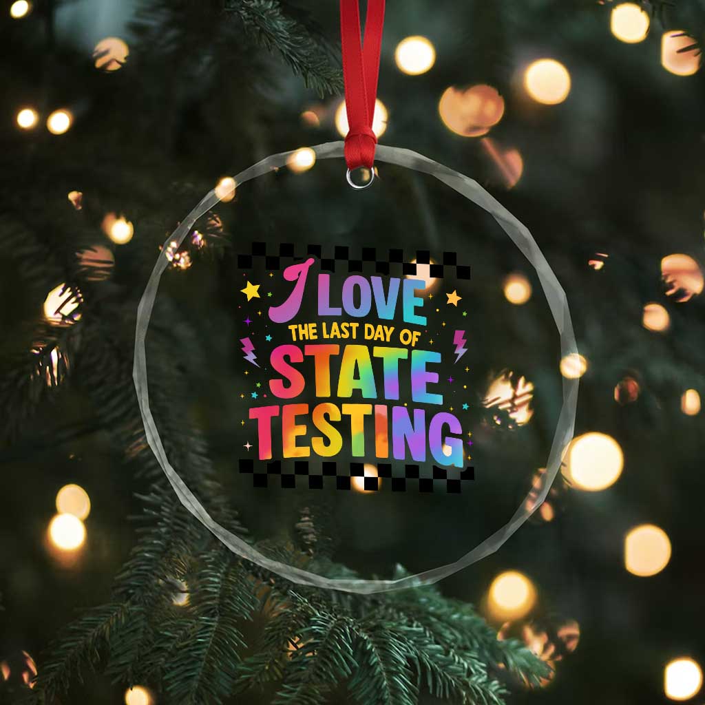 Funny I Love The Last Day Of State Testing Crystal Glass Ornament Retro Rainbow Test Day Celebration Teacher Student