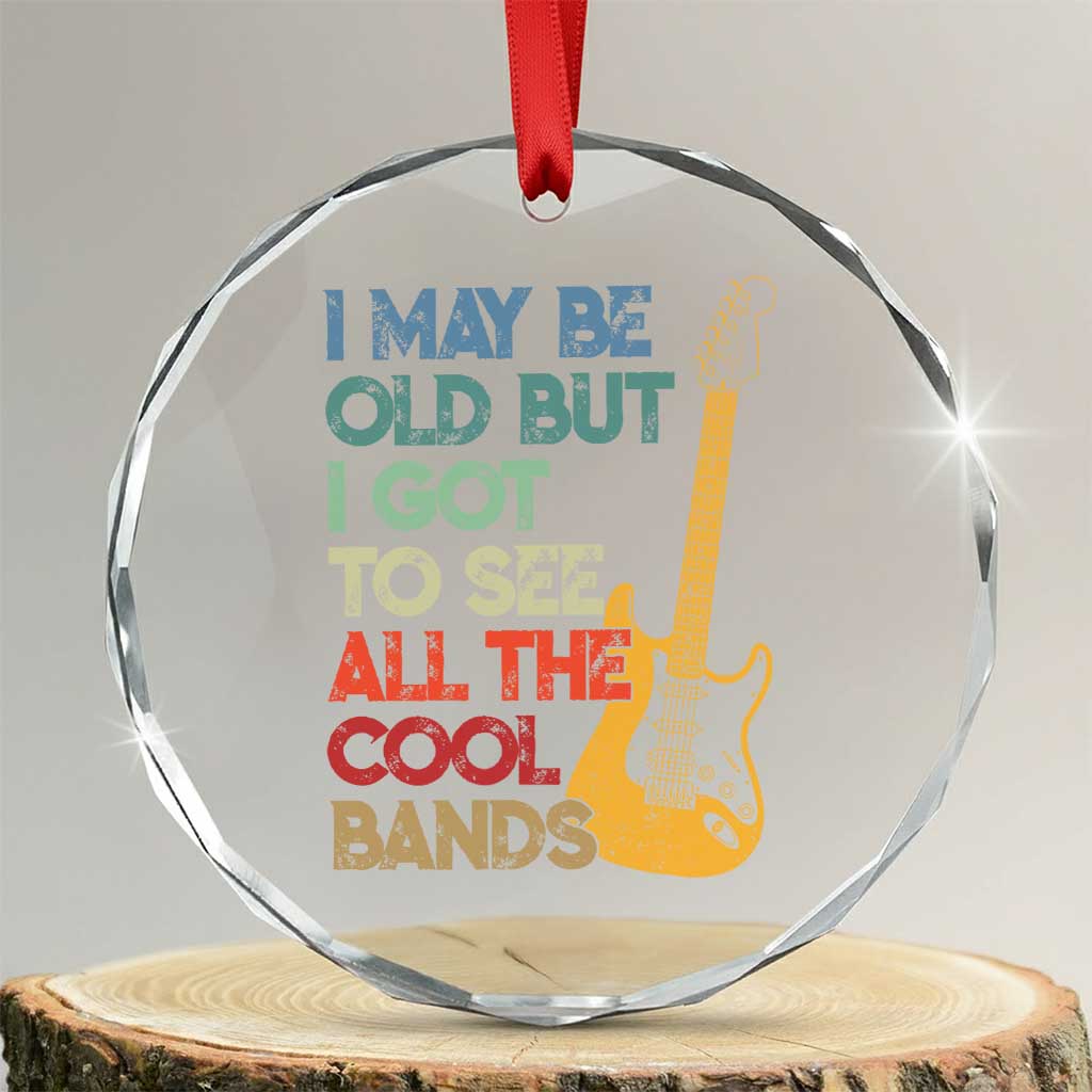 Funny I May Be Old But I Got To See All The Cool Bands Crystal Glass Ornament - Wonder Print Shop
