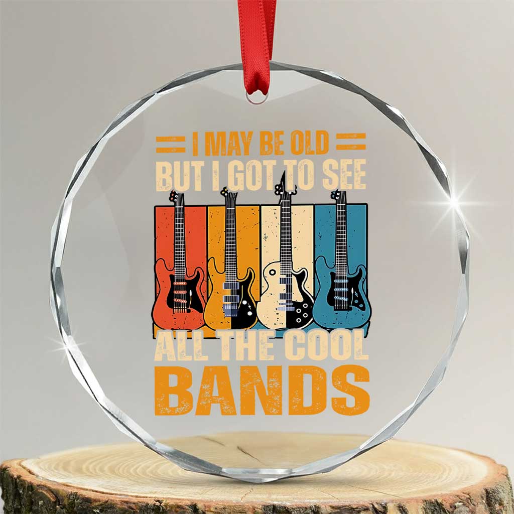 Funny I May Be Old But I Got To See All The Cool Bands Crystal Glass Ornament Guitar - Wonder Print Shop