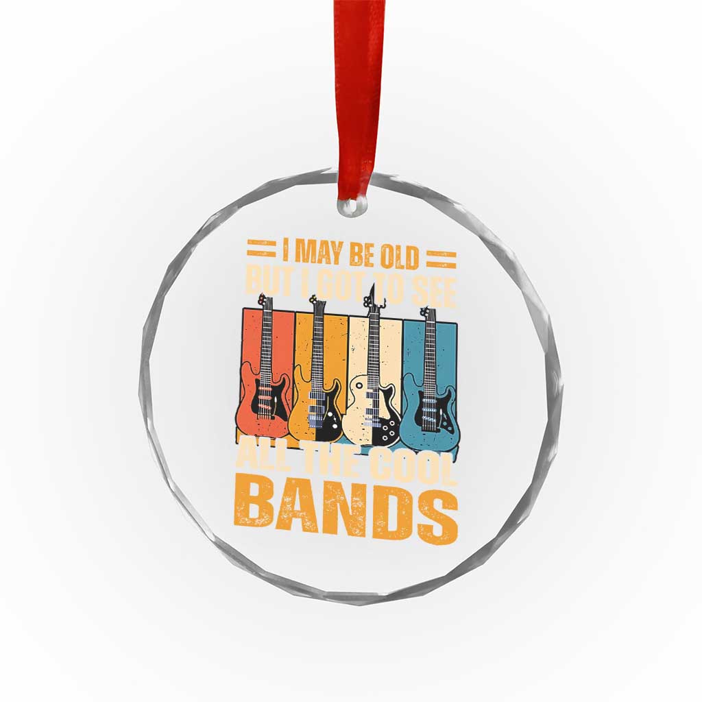 Funny I May Be Old But I Got To See All The Cool Bands Crystal Glass Ornament Guitar - Wonder Print Shop