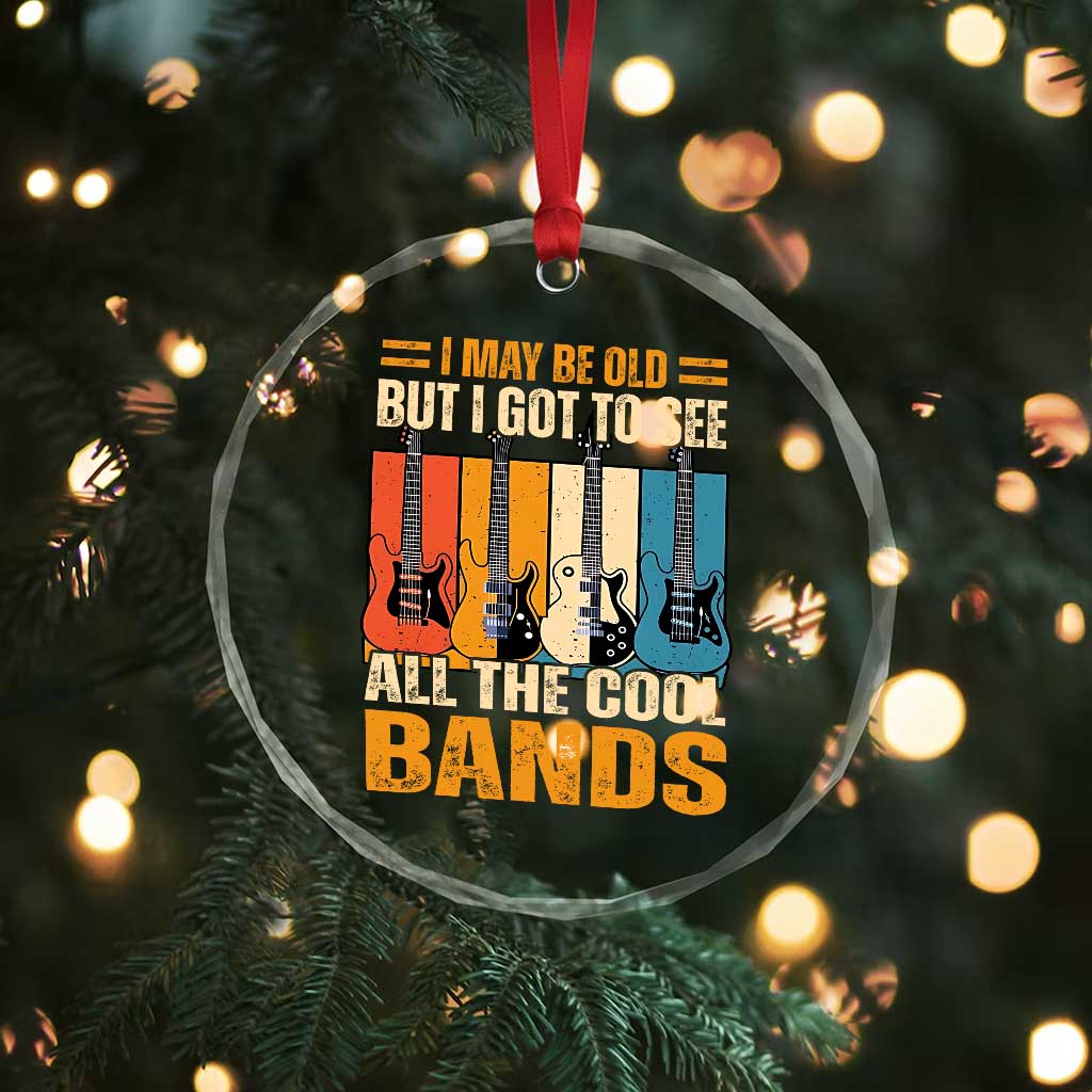 Funny I May Be Old But I Got To See All The Cool Bands Crystal Glass Ornament Guitar - Wonder Print Shop