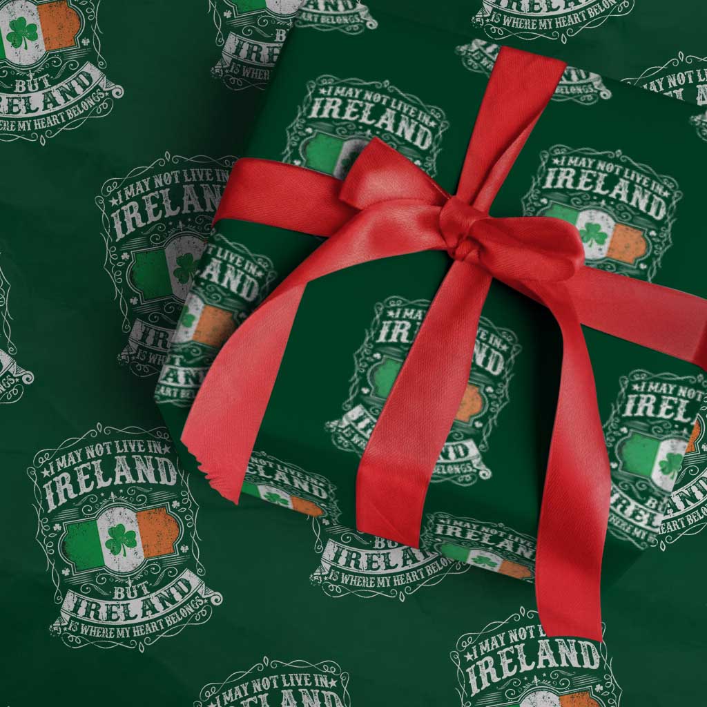 Funny I May Not Live In Ireland But Ireland Is Where My Heart Belongs Wrapping Paper Roll - Wonder Print Shop
