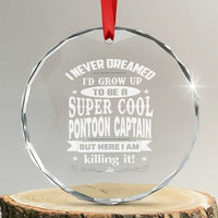 Funny I Never Dreamed Id Grow Up To Be A Super Cool Pontoon Captain Crystal Glass Ornament Pontoon Boat Captain - Wonder Print Shop