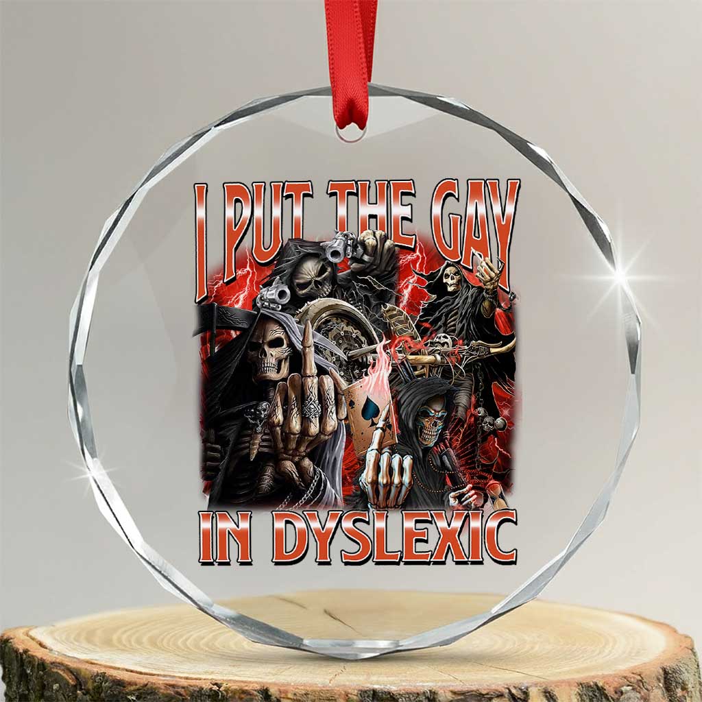 Funny I Put The Gay In Dyslexic Crystal Glass Ornament Hard Skeleton Meme Bootleg - Wonder Print Shop