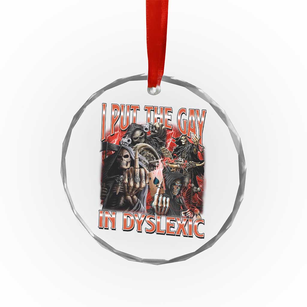 Funny I Put The Gay In Dyslexic Crystal Glass Ornament Hard Skeleton Meme Bootleg - Wonder Print Shop