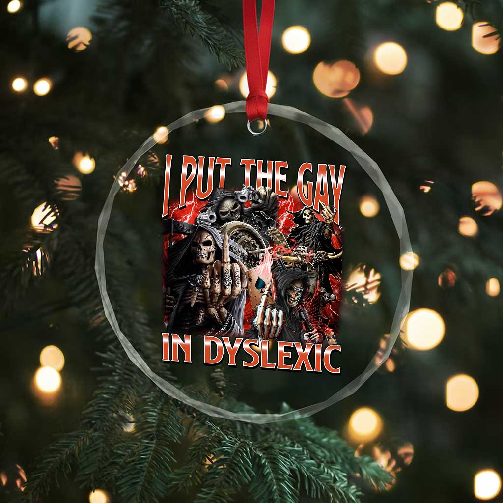 Funny I Put The Gay In Dyslexic Crystal Glass Ornament Hard Skeleton Meme Bootleg - Wonder Print Shop