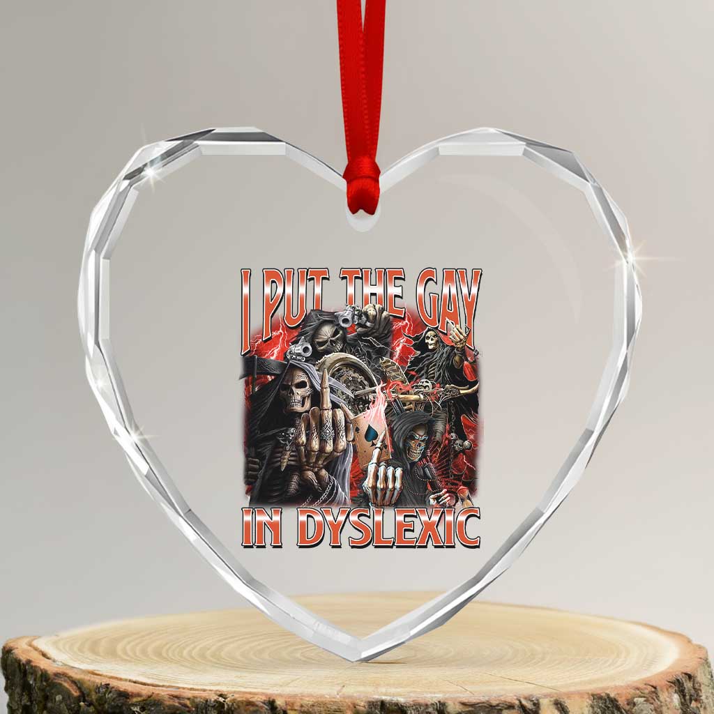 Funny I Put The Gay In Dyslexic Heart Crystal Glass Ornament Hard Skeleton Meme Bootleg - Wonder Print Shop