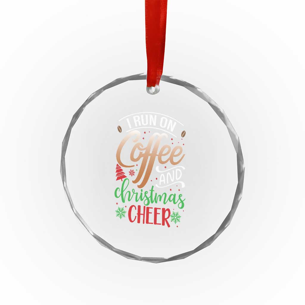 Funny I Run On Coffee And Xmas Cheer Crystal Glass Ornament TS09