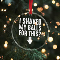 Funny I Shaved My Balls For This Crystal Glass Ornament Hilarious Sarcastic Adult Humor - Wonder Print Shop