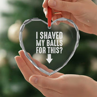 Funny I Shaved My Balls For This Heart Crystal Glass Ornament Hilarious Sarcastic Adult Humor - Wonder Print Shop