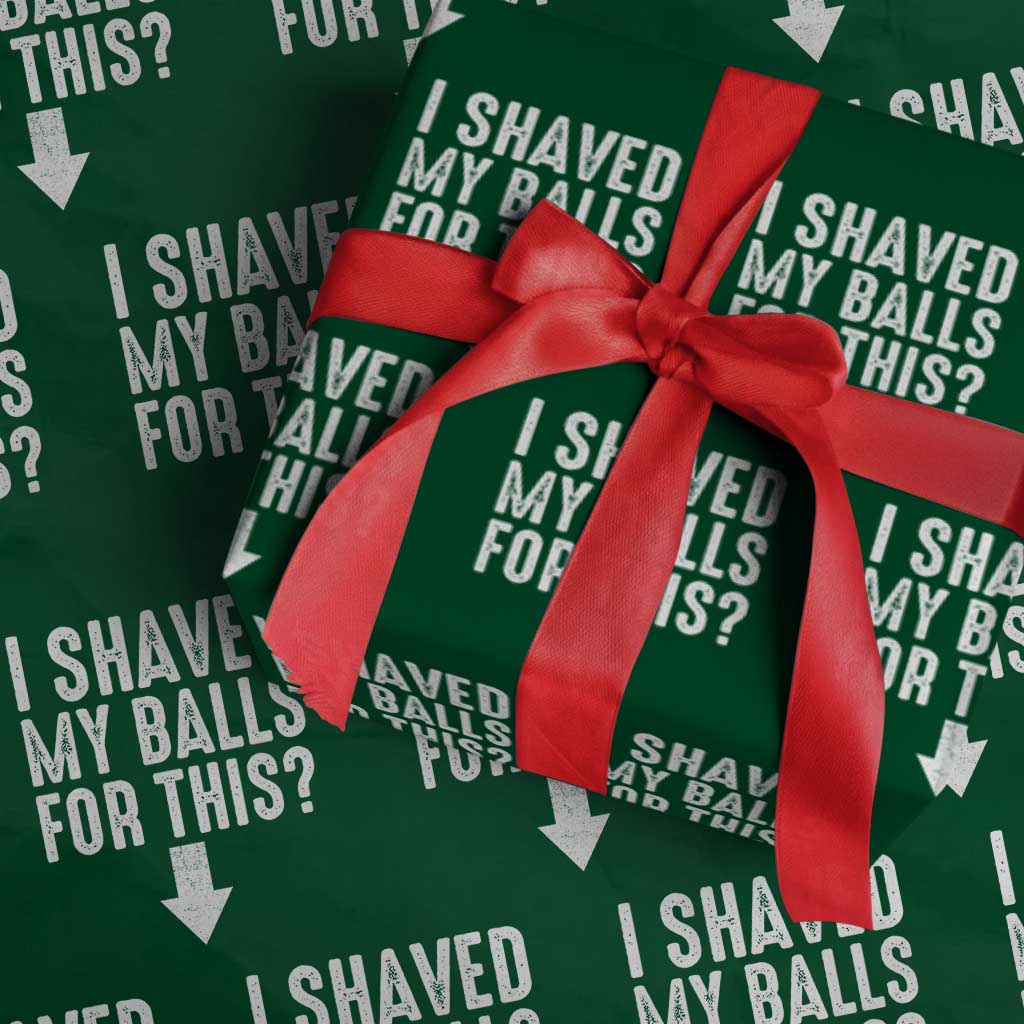 Funny I Shaved My Balls For This Wrapping Paper Roll Hilarious Sarcastic Adult Humor - Wonder Print Shop