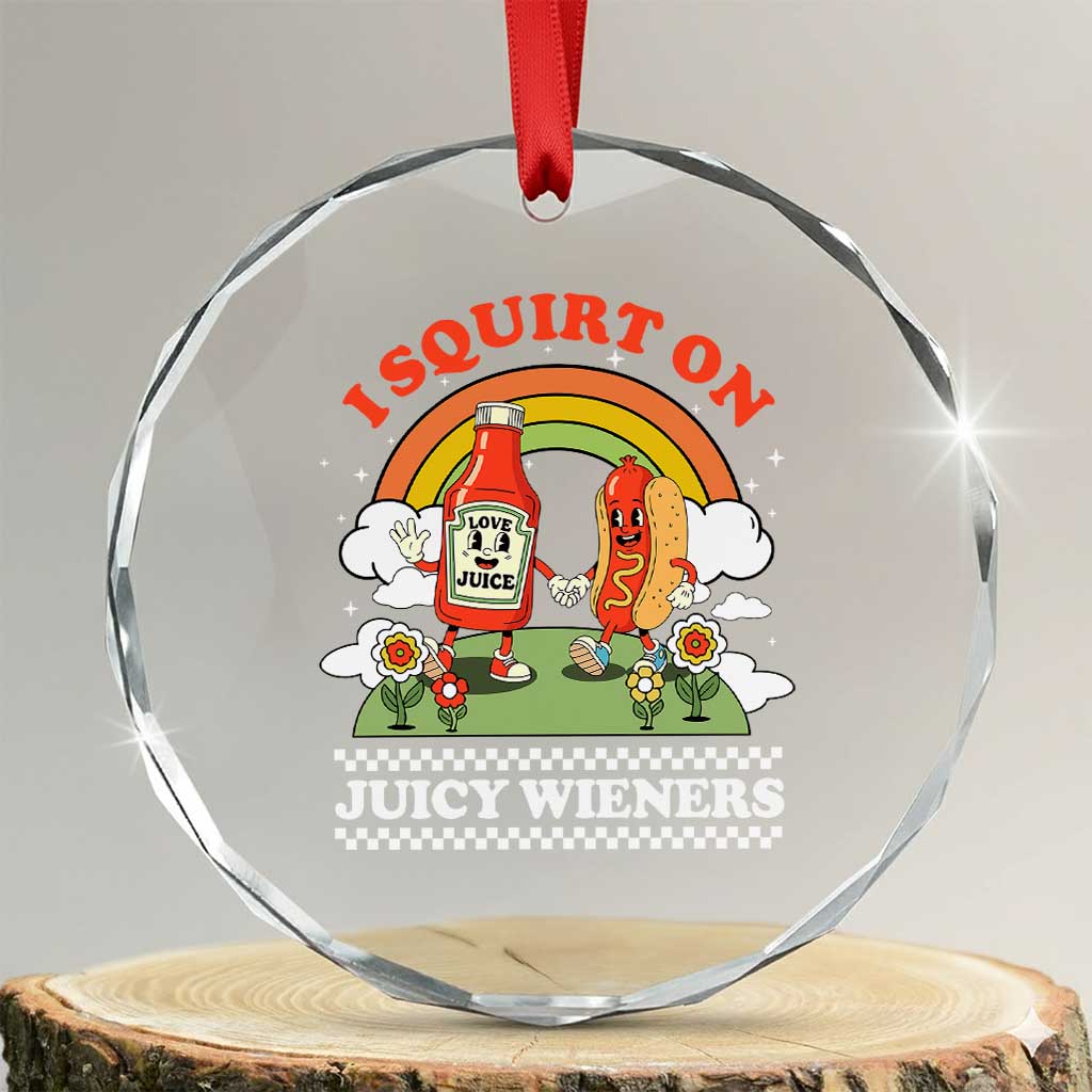Funny I Squirt On Juicy Wieners Crystal Glass Ornament Adult Humor Dirty Gag Hot Dog Joke - Wonder Print Shop