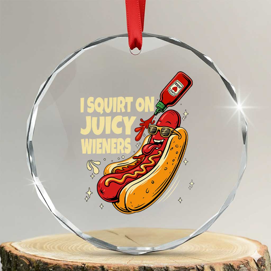Funny I Squirt On Juicy Wieners Crystal Glass Ornament Inappropriate Dirty Adult Humor Hot Dog Joke - Wonder Print Shop