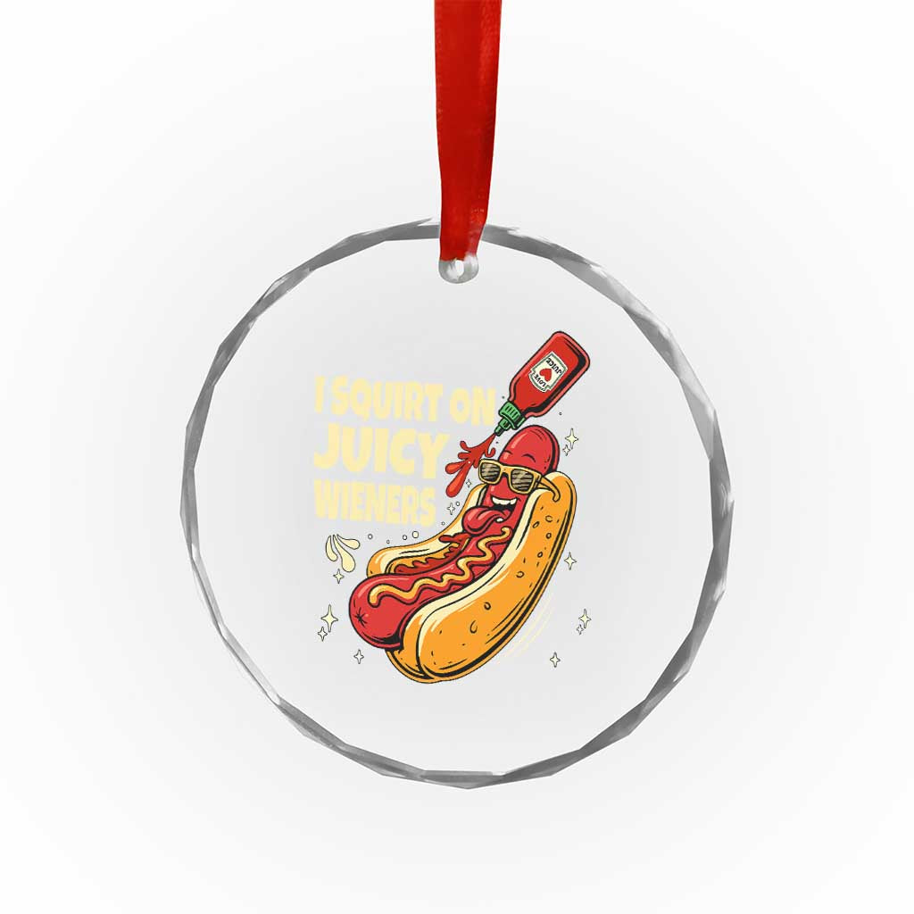 Funny I Squirt On Juicy Wieners Crystal Glass Ornament Inappropriate Dirty Adult Humor Hot Dog Joke - Wonder Print Shop