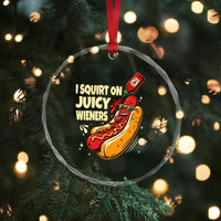 Funny I Squirt On Juicy Wieners Crystal Glass Ornament Inappropriate Dirty Adult Humor Hot Dog Joke - Wonder Print Shop