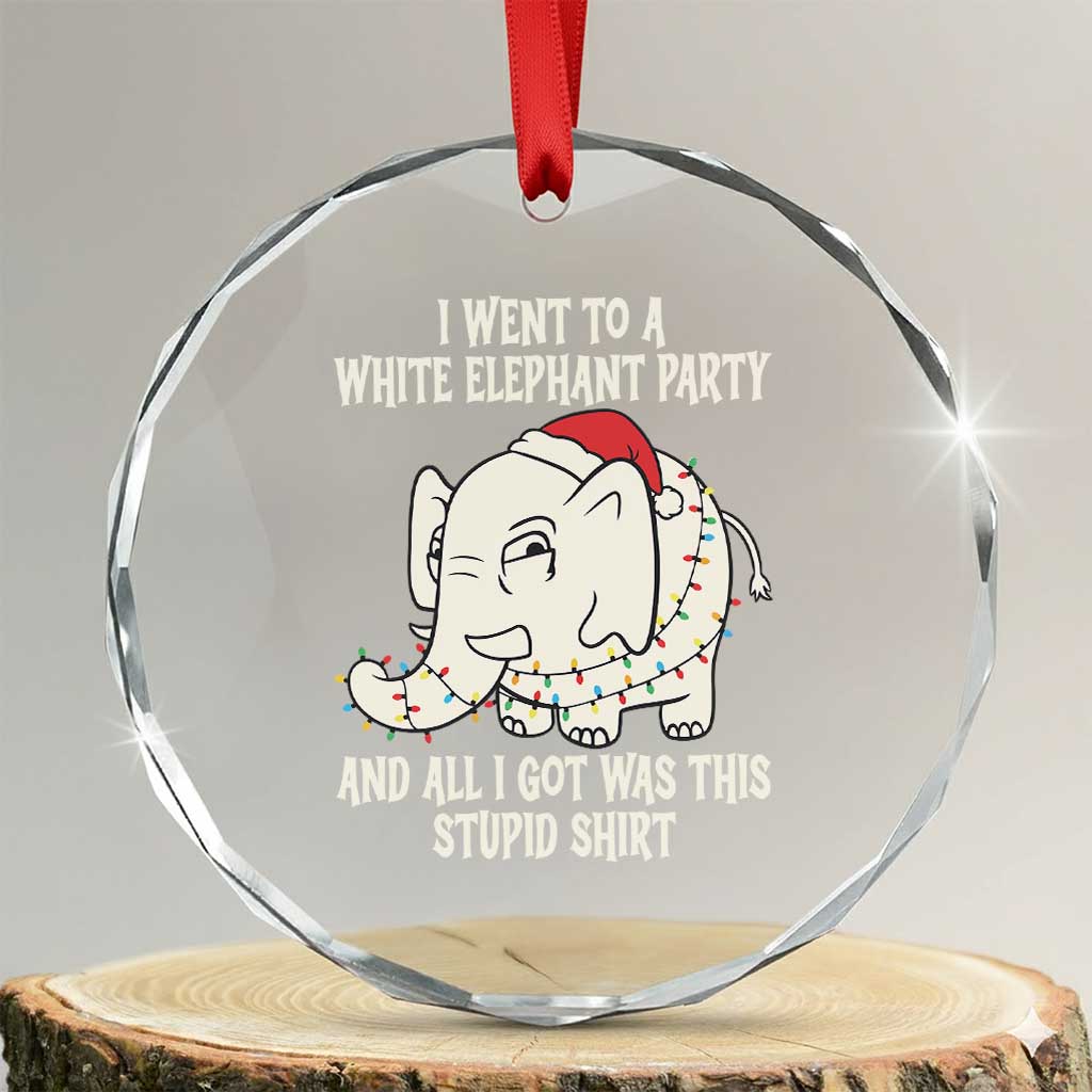 Funny I Went To A White Elephant Party And All I Got Was This Stupid Crystal Glass Ornament - Wonder Print Shop