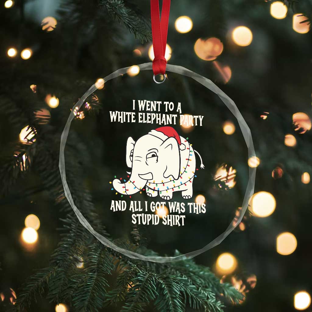 Funny I Went To A White Elephant Party And All I Got Was This Stupid Crystal Glass Ornament - Wonder Print Shop