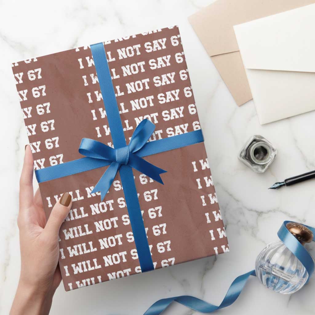 Funny I Will Not Say 67 Wrapping Paper Roll Anti Six Seven Meme 67 Write Lines - Wonder Print Shop