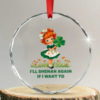 Funny I Will Shenan Again If I Want To Crystal Glass Ornament Cute Aesthetic Irish Girl Shamrock St Patricks Day Humor