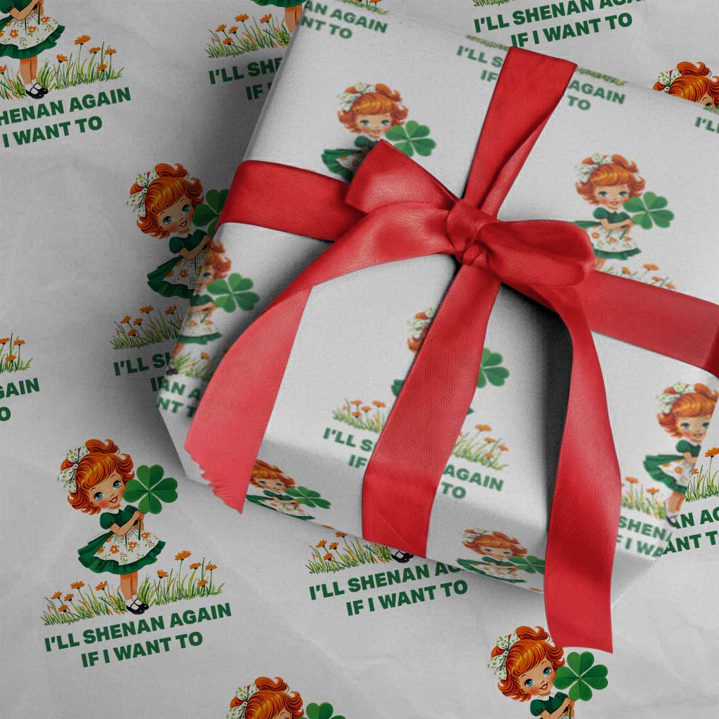 Funny I Will Shenan Again If I Want To Wrapping Paper Roll Cute Aesthetic Irish Girl Shamrock St Patricks Day Humor