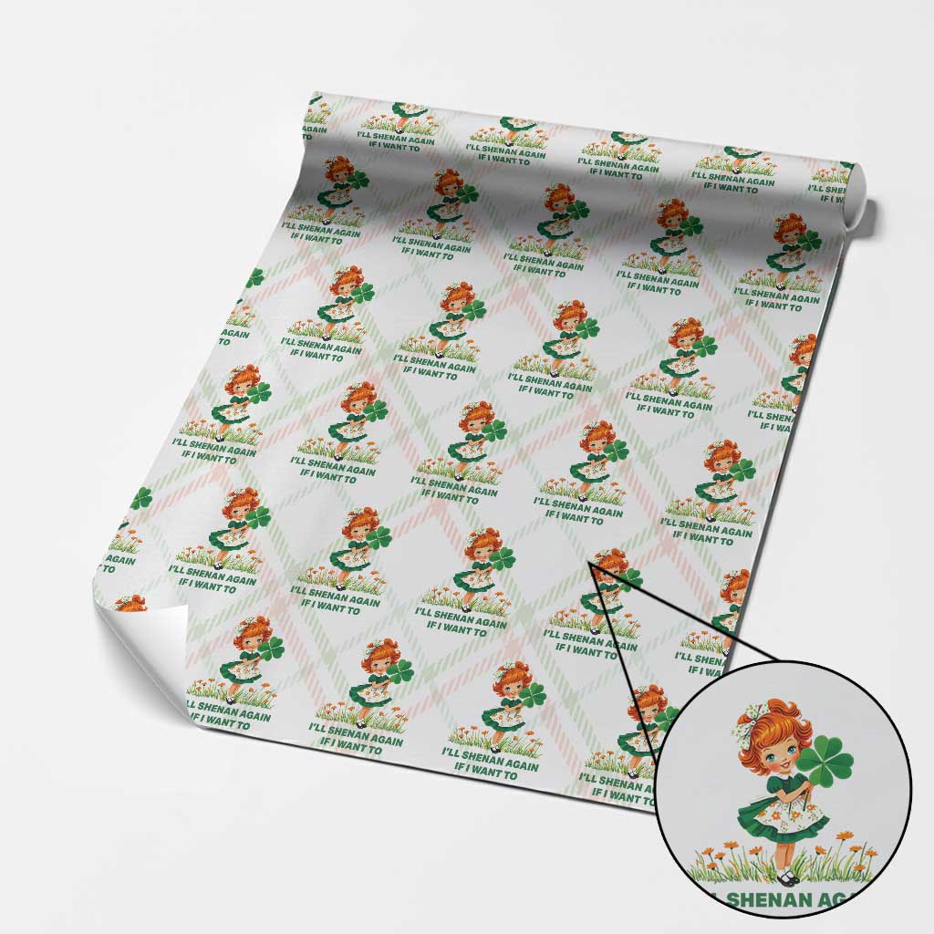 Funny I Will Shenan Again If I Want To Wrapping Paper Roll Cute Aesthetic Irish Girl Shamrock St Patricks Day Humor