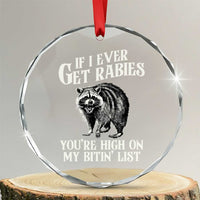 Funny If I Ever Get Rabies You're High On My Bitin' List Racoon Crystal Glass Ornament - Wonder Print Shop
