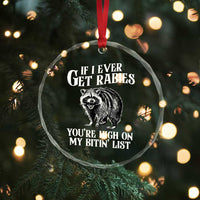 Funny If I Ever Get Rabies You're High On My Bitin' List Racoon Crystal Glass Ornament - Wonder Print Shop