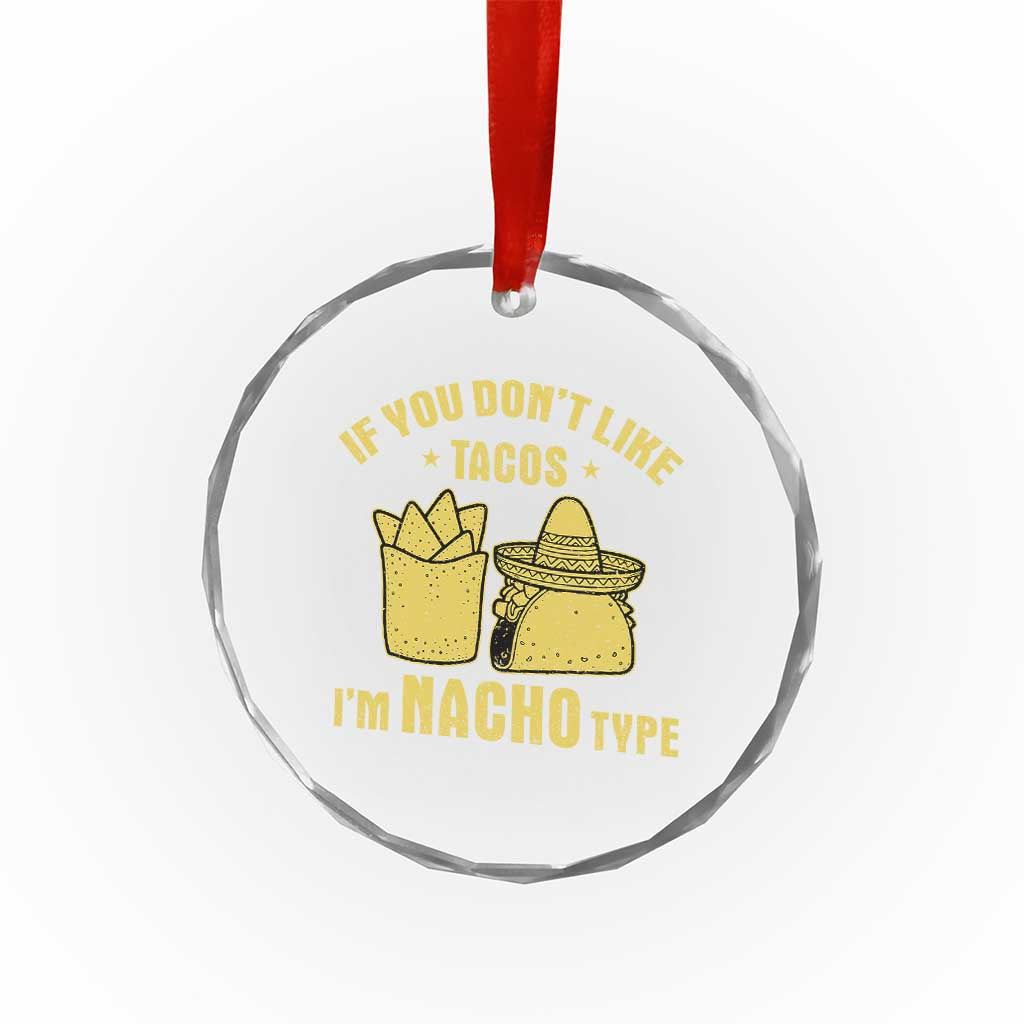 Funny If You Dont Like Tacos I'm Nacho Type Crystal Glass Ornament Mexican Food - Wonder Print Shop
