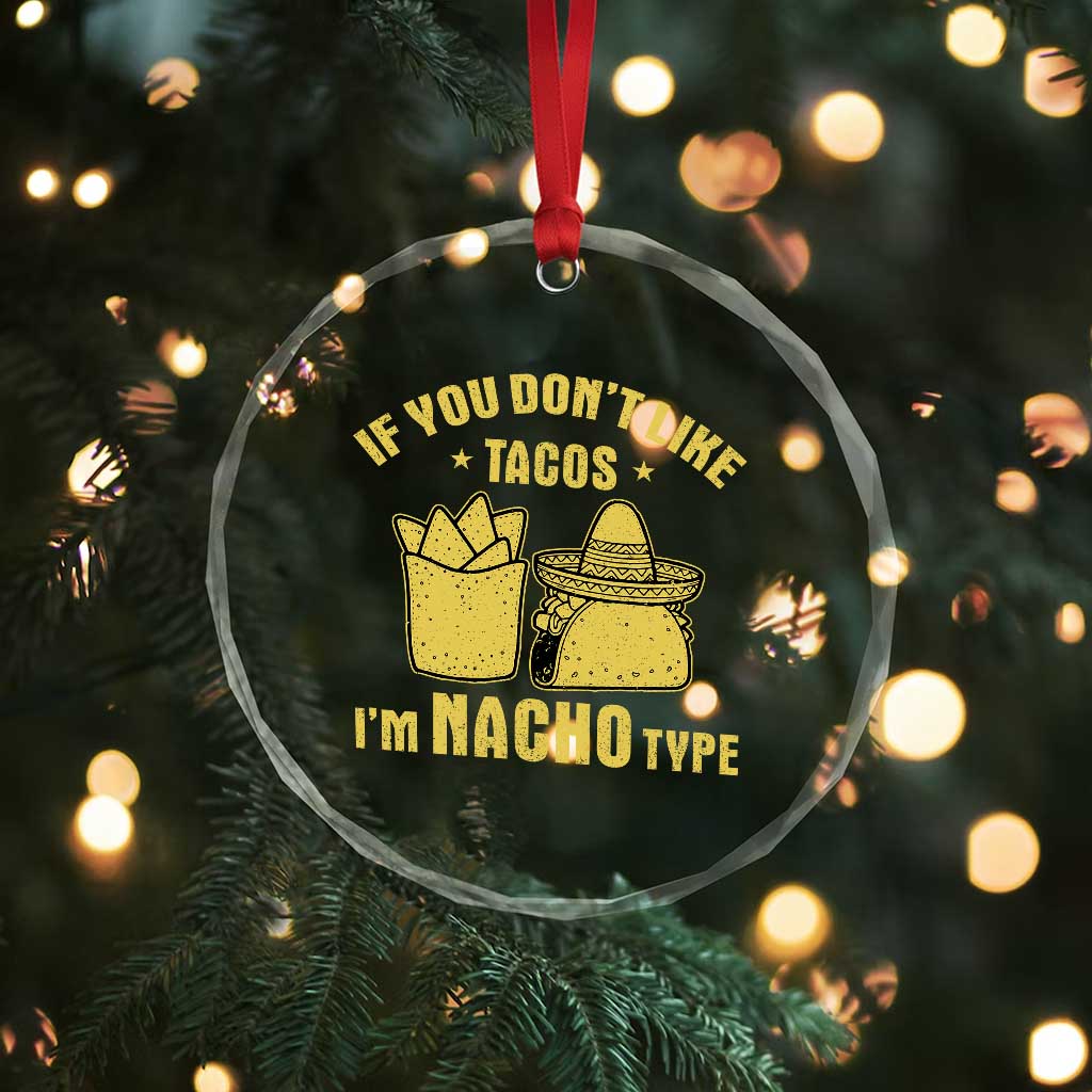 Funny If You Dont Like Tacos I'm Nacho Type Crystal Glass Ornament Mexican Food - Wonder Print Shop