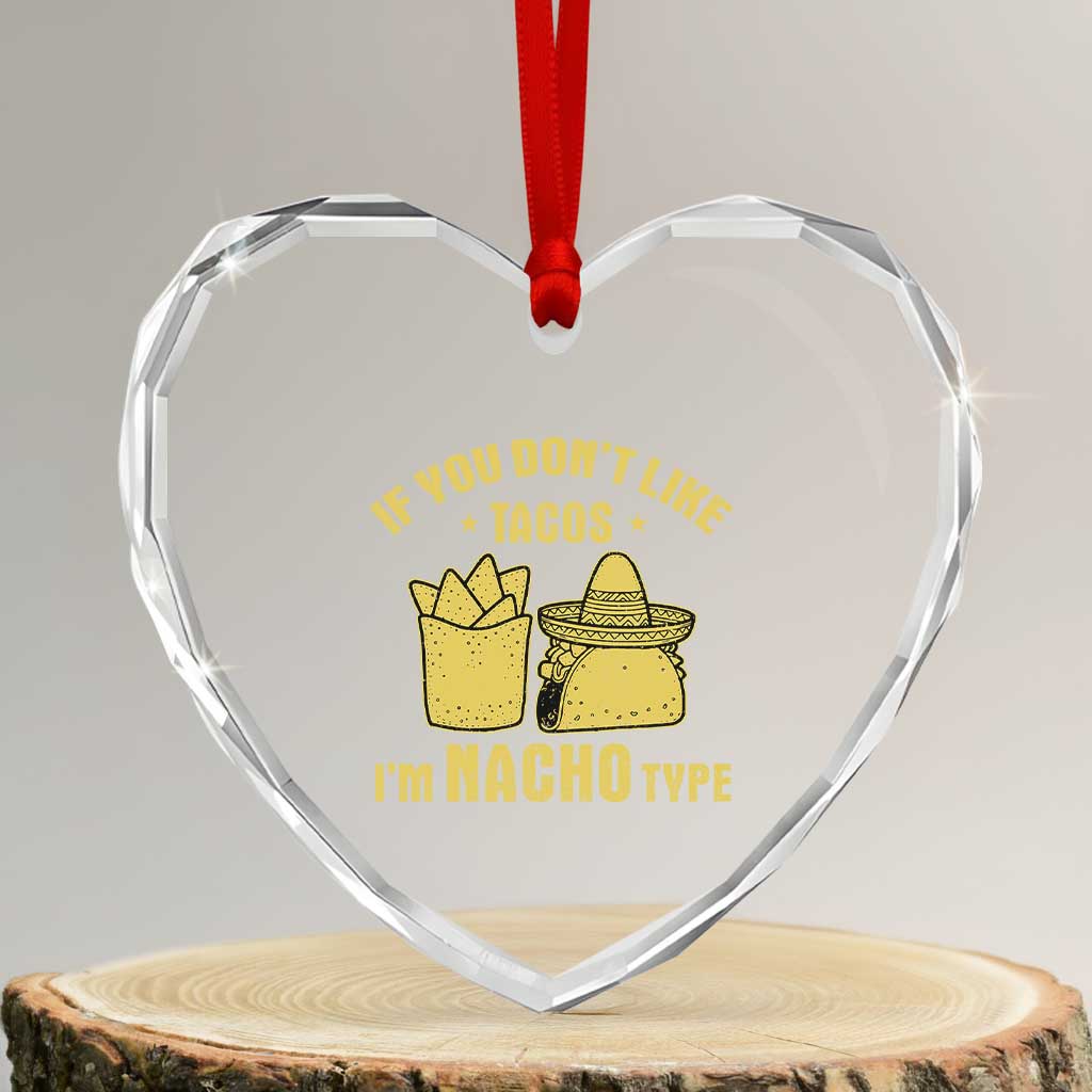 Funny If You Dont Like Tacos I'm Nacho Type Heart Crystal Glass Ornament Mexican Food - Wonder Print Shop