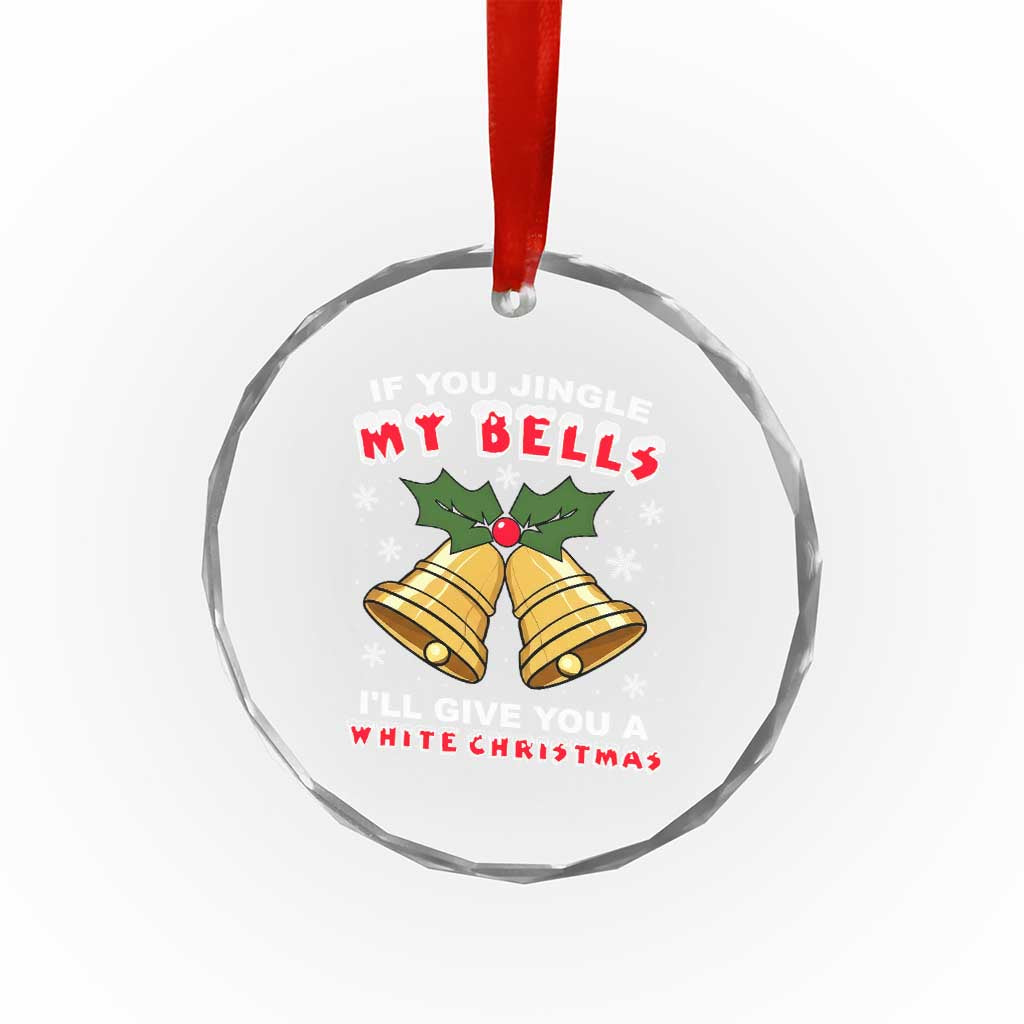 Funny If You Jingle My Bells I Will Give You A White Christmas Crystal Glass Ornament Xmas Adult Humor - Wonder Print Shop
