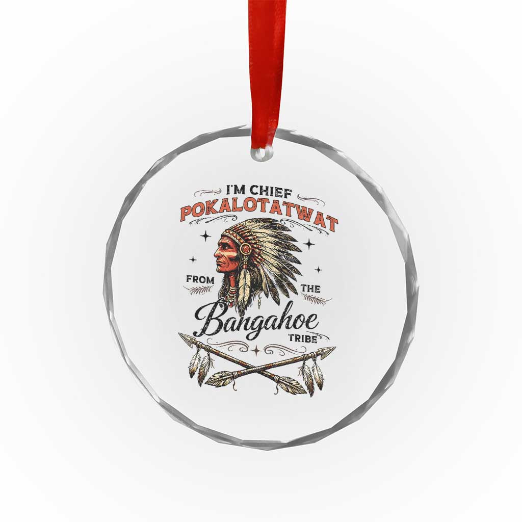 Funny I'm Chief Pokalotatwat from The Tribe Crystal Glass Ornament Indigenous Native American Vintage Headdress