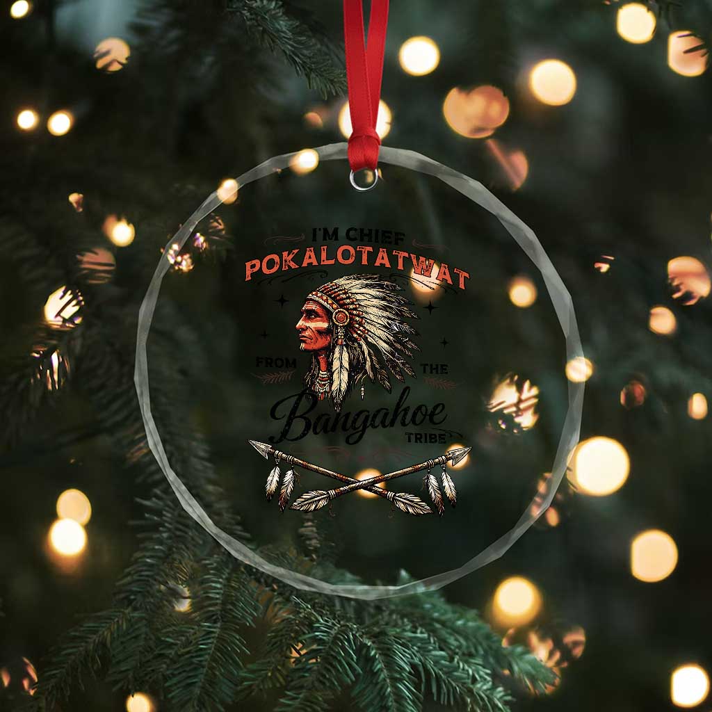 Funny I'm Chief Pokalotatwat from The Tribe Crystal Glass Ornament Indigenous Native American Vintage Headdress