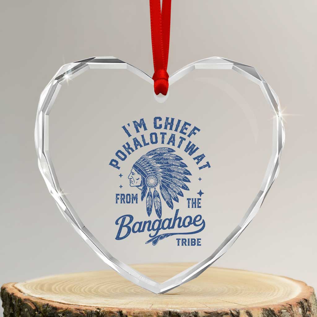 Funny I'm Chief Pokalotatwat from The Tribe Heart Crystal Glass Ornament Indigenous Native American Headdress