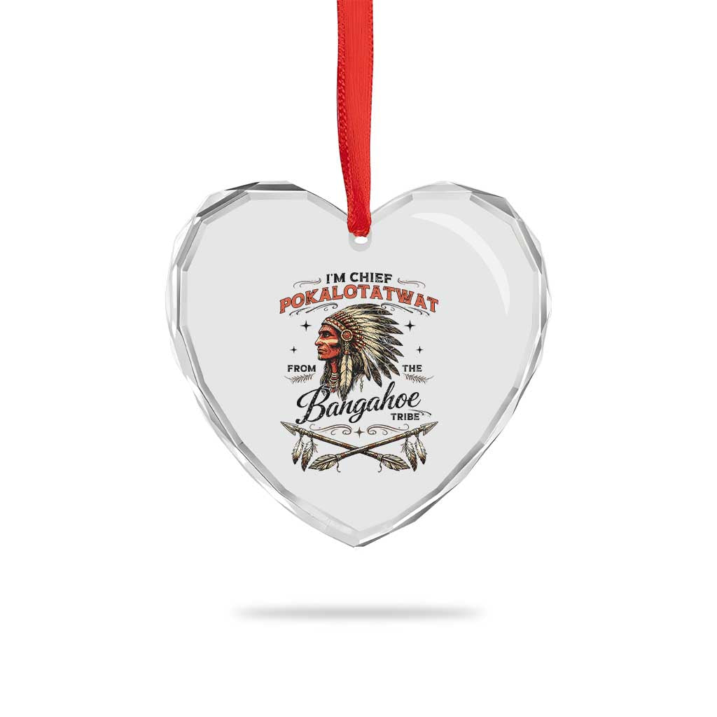 Funny I'm Chief Pokalotatwat from The Tribe Heart Crystal Glass Ornament Indigenous Native American Vintage Headdress