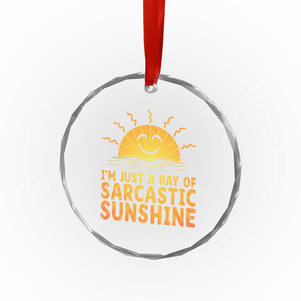 Funny Im Just A Ray Of Sarcastic Sunshine Crystal Glass Ornament No Filter Attitude Gift - Wonder Print Shop