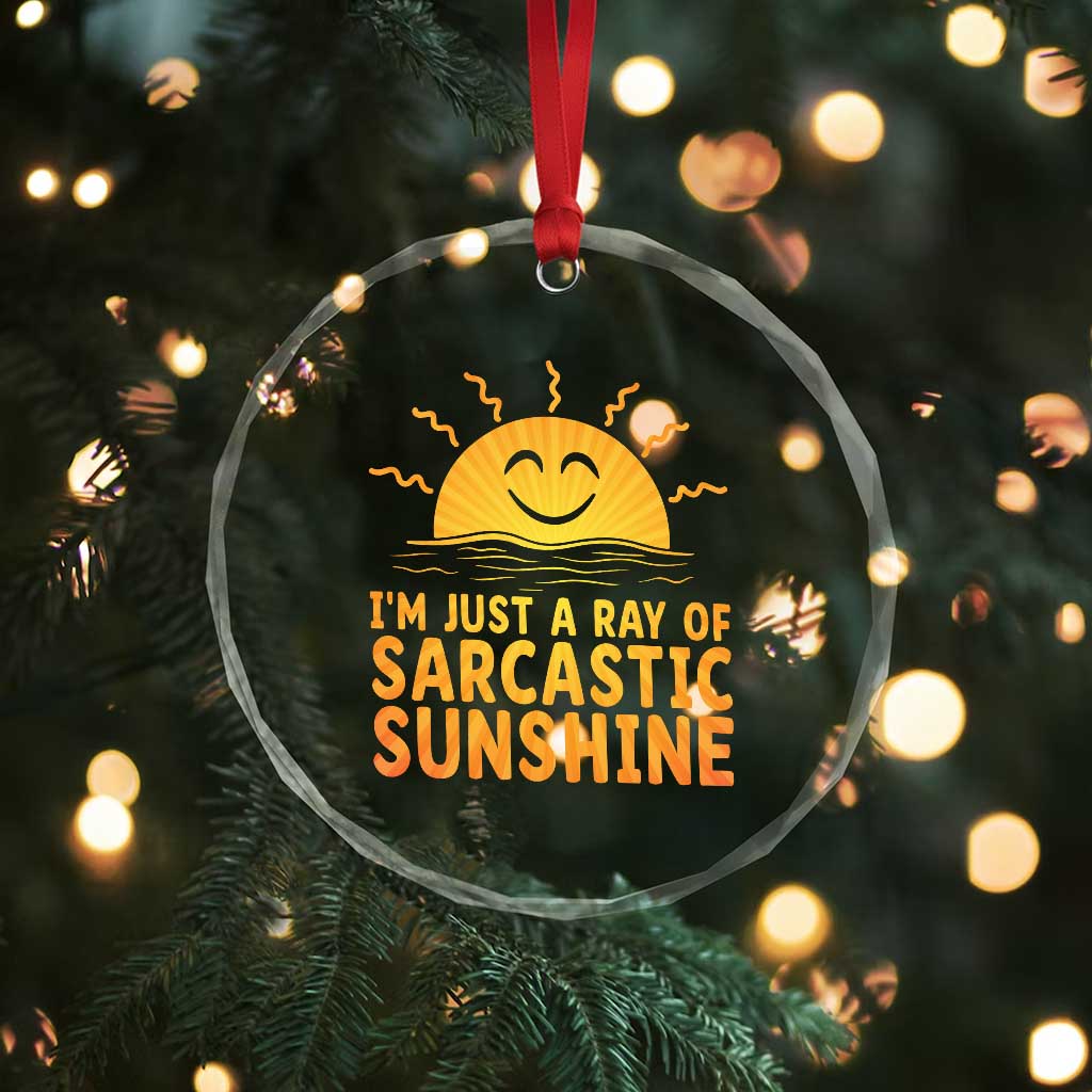 Funny Im Just A Ray Of Sarcastic Sunshine Crystal Glass Ornament No Filter Attitude Gift - Wonder Print Shop