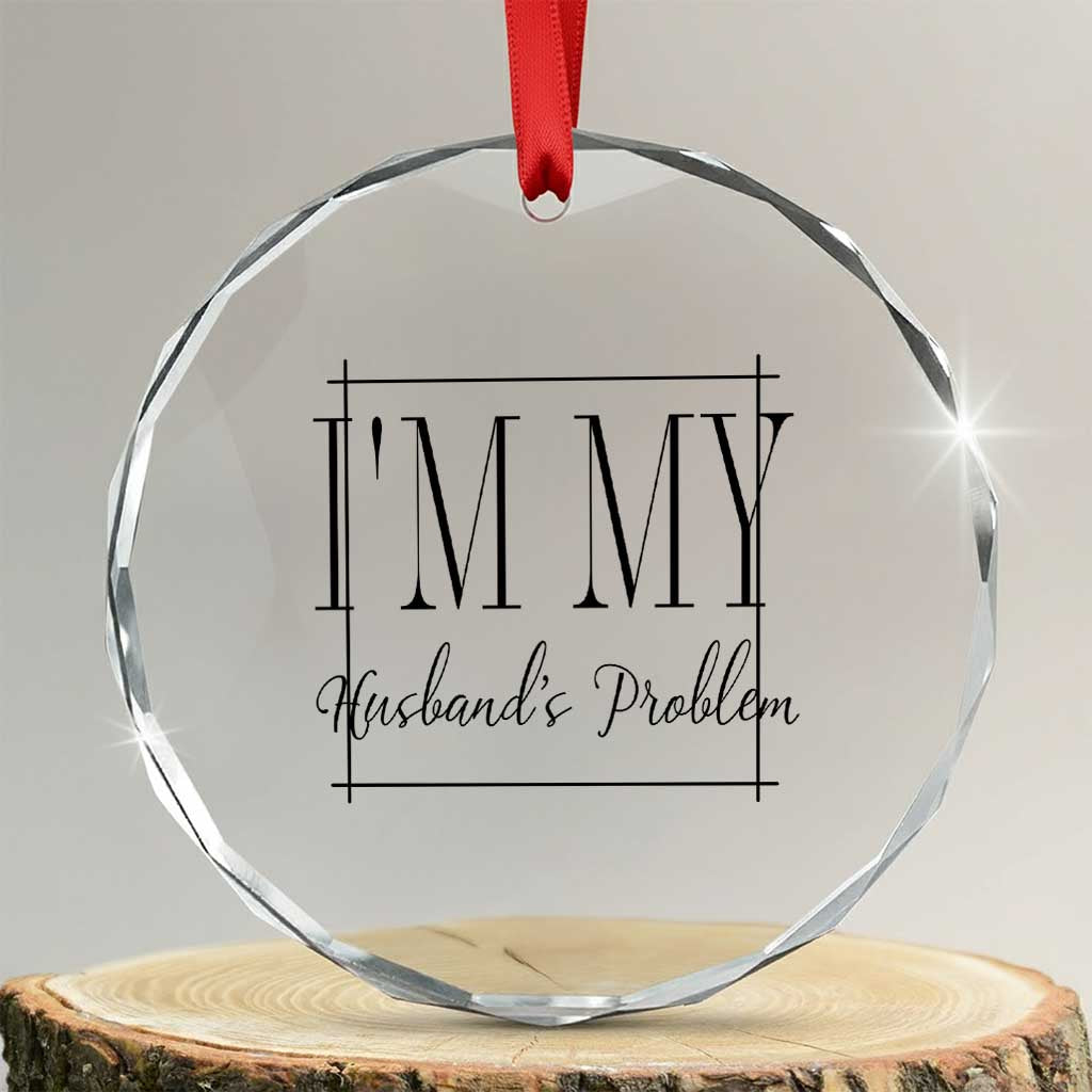 Funny Im My Husbands Problem Wife Crystal Glass Ornament Marriage Couple Gift