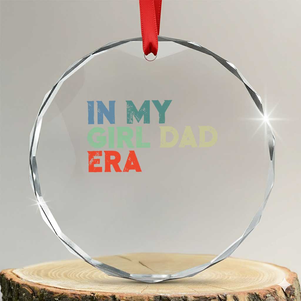 Funny In My Girl Dad Era Crystal Glass Ornament Fathers Day Presents From Daughter