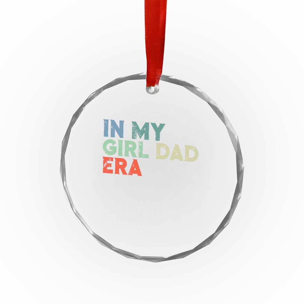 Funny In My Girl Dad Era Crystal Glass Ornament Fathers Day Presents From Daughter