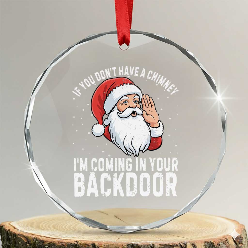 Funny Inappropriate Christmas Crystal Glass Ornament Adult Humor Santa If You Dont Have A Chimney Im Coming In Your Backdoor - Wonder Print Shop