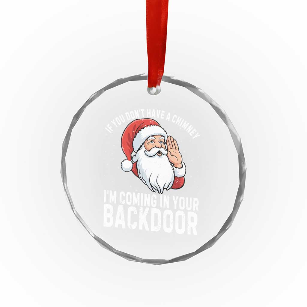 Funny Inappropriate Christmas Crystal Glass Ornament Adult Humor Santa If You Dont Have A Chimney Im Coming In Your Backdoor - Wonder Print Shop
